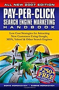 Pay-Per-Click Search Engine Marketing Handbook: Low Cost Strategies to Attracting New Customers Using Google, Yahoo & Other Search Engines (Paperback)