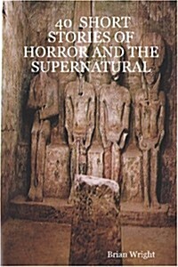 40 SHORT STORIES OF HORROR AND THE SUPERNATURAL (Paperback, 0)