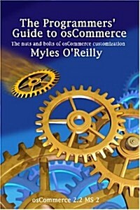 The Programmers Guide to Oscommerce: The Nuts and Bolts of Oscommerce Customization (Paperback)