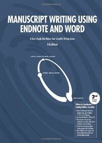 Manuscript writing using EndNote and Word : a user's guide that makes your scientific writing easier 2nd rev. ed