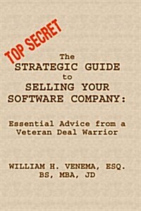 The Strategic Guide to Selling Your Software Company: Essential Advice from a Veteran Deal Warrior (Paperback)