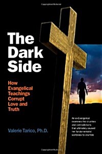 The Dark Side: How Evangelical Teachings Corrupt Love and Truth (Paperback)