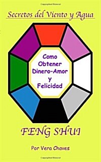 Feng Shui: The Spanish Language Guide to a Better Life Feng Shui: Un Manual Muy Ameno y Fácil de Usar Para El Público His (Paperback)