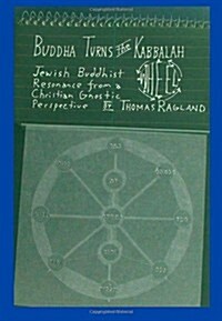 Buddha Turns the Kabbalah Wheel: Jewish Buddhist Resonance from a Christian Gnostic Perspective (Paperback)