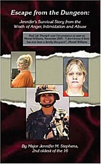 Escape from the Dungeon: Jennifers Survival Story from the Wrath of Anger, Intimidation and Abuse (Paperback)