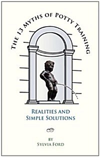 The 13 Myths of Potty Training: Realities and Simple Solutions (Paperback)