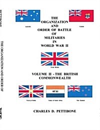 The Organization and Order of Battle of Militaries in World War II: Volume II - The British Commonwealth (Paperback)