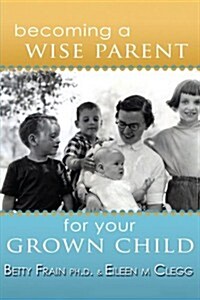 Becoming a Wise Parent for Your Grown Child (Paperback, Revised)