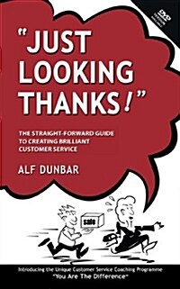 Just Looking Thanks!: The Straight-Forward Guide to Creating Brilliant Customer Service (Paperback)