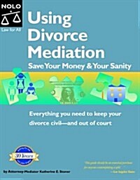 Using Divorce Mediation: Save Your Money & Your Sanity (Paperback, 2nd)