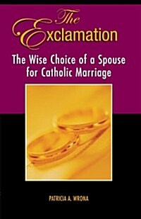 The Exclamation: The Wise Choice of a Spouse for Catholic Marriage (Paperback)