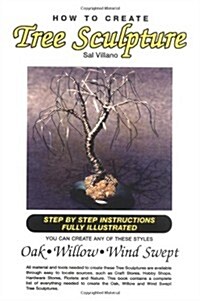 How to Create Tree Sculpture: Tep by Step Instructions Fully Illustrated (Paperback)