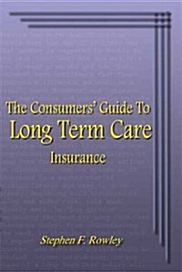 The Consumers Guide to Long Term Care Insurance (Paperback)