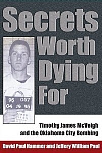 Secrets Worth Dying for: Timothy James McVeigh and the Oklahoma City Bombing (Paperback)