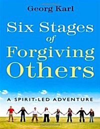 Six Stages of Forgiving Others: A Spirit-Led Adventure (Paperback)