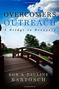 Overcomers Outreach: A Bridge to Recovery (Paperback)