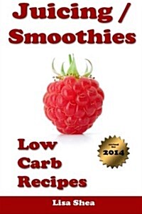 Juicing / Smoothies Low Carb Recipes (Paperback)