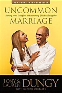 Uncommon Marriage: What Weve Learned about Lasting Love and Overcoming Lifes Obstacles Together (Paperback)