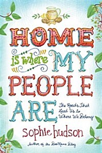 Home Is Where My People Are: The Roads That Lead Us to Where We Belong (Paperback)