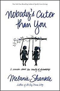 Nobodys Cuter Than You: A Memoir about the Beauty of Friendship (Paperback)