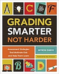 Grading Smarter, Not Harder: Assessment Strategies That Motivate Kids and Help Them Learn (Paperback)