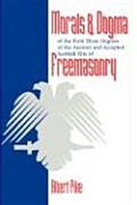 Morals and Dogma of the First Three Degrees of the Ancient and Accepted Scottish Rite Freemasonry (Hardcover, Collectors Ed/)