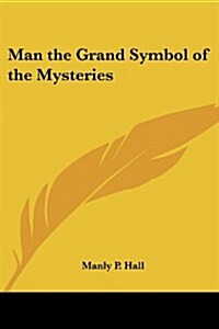 Man the Grand Symbol of the Mysteries (Paperback)
