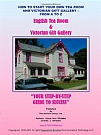 How to Start Your Own Tea Room and Victorian Gift Gallery - From a - Z (Paperback)