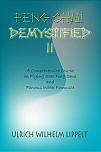 Feng Shui Demystified II: A Comprehensive Course on Flying Star Feng Shui and Famous Water Formulae (Paperback)