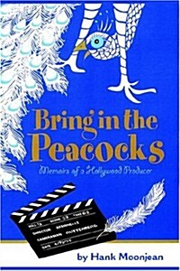 Bring in the Peacocks . . . or Memoirs of a Hollywood Producer (Hardcover)