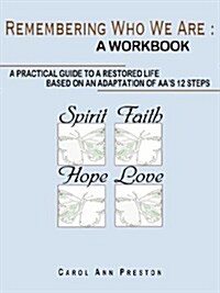 Remembering Who We Are: A Workbook: A Practical Guide to a Restored Life Based on an Adaptation of AAs 12 Steps (Paperback)