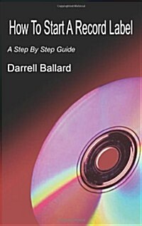 How to Start a Record Label: A Step by Step Guide (Paperback)