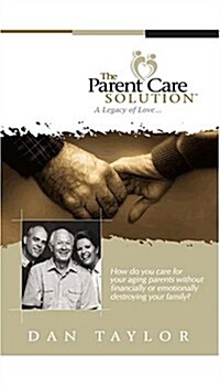 The Parent Care Solution: A Legacy of Love... (Paperback)