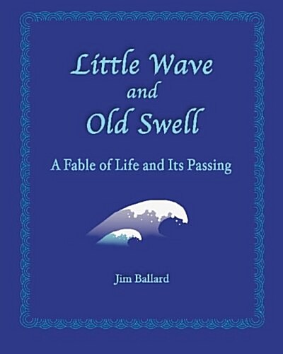 Little Wave and Old Swell: A Fable of Life and Its Passing (Paperback)