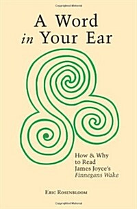 A Word in Your Ear: How & Why to Read James Joyces Finnegans Wake (Paperback)