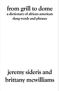 From Grill to Dome: A Dictionary of African American Slang Words and Phrases (Paperback)