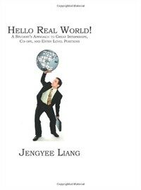 Hello real world! : a student's approach to great internships, Co-ops, and entry level positions