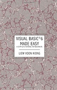 Visual Basic (R) 6 Made Easy: A Complete Tutorial for Beginners (Paperback)