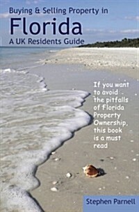 Buying & Selling Property in Florida: A UK Residents Guide (Paperback)