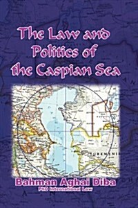 The Law and Politics of the Caspian Sea (Paperback)