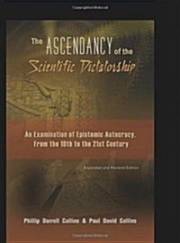 The Ascendancy of the Scientific Dictatorship: An Examination of Epistemic Autocracy, From the 19th to the 21st Century (Paperback)