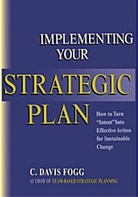 Implementing Your Strategic Plan: How to Turn Intent Into Effective Action for Sustainable Change (Paperback)