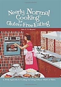 Nearly Normal Cooking for Gluten-Free Eating: A Fresh Approach to Cooking and Living Without Wheat or Gluten (Paperback)