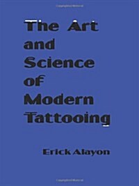 The Art and Science of Modern Tattooing (Paperback)