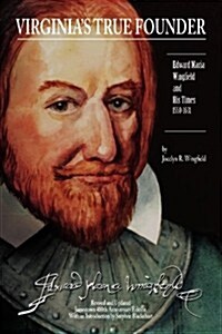 Virginias True Founder: Edward-Maria Wingfield and His Times (Paperback)