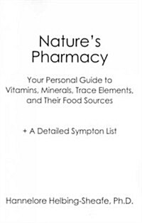 Natures Pharmacy: Your Personal Guide to Vitamins, Minerals, Trace Elements, Their Food Sources + A Detailed Sympton List (Paperback)