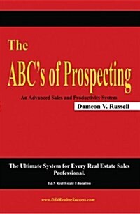 The ABCs of Prospecting: The Ultimate System for Every Real Estate Sales Professional (Paperback)
