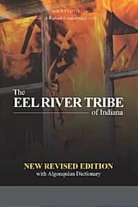 The Eel River Tribe of Indiana: New Revised Edition: A Wabash Confederacy (Paperback, New REV)