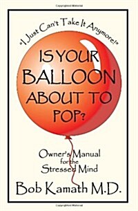 Is Your Balloon about to Pop?: Owners Manual for the Stressed Mind (Paperback)