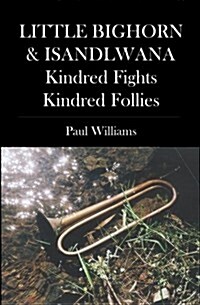 Little Bighorn & Isandlwana; Kindred Fights, Kindred Follies (Paperback)